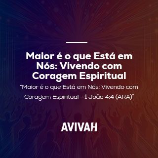 Maior é o que Está em Nós: Vivendo com Coragem Espiritual
