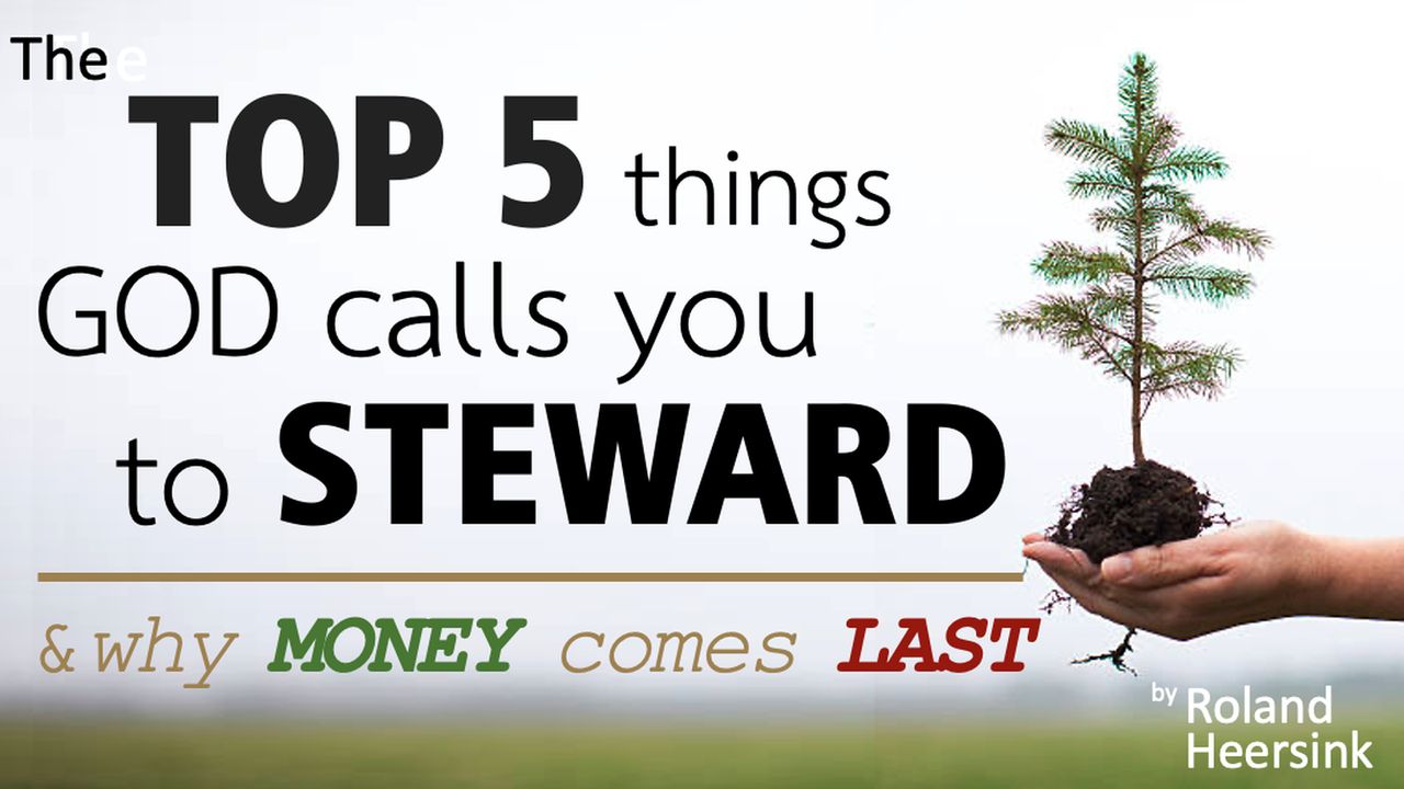 The Top 5 Things God Calls You to Steward — and Why Money Comes Last ...