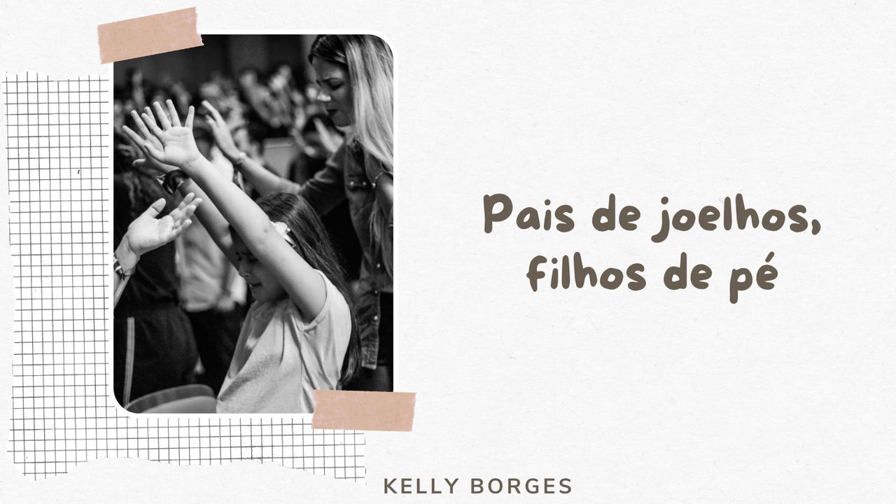 Pais de Joelhos, Filhos de Pé - App da Bíblia