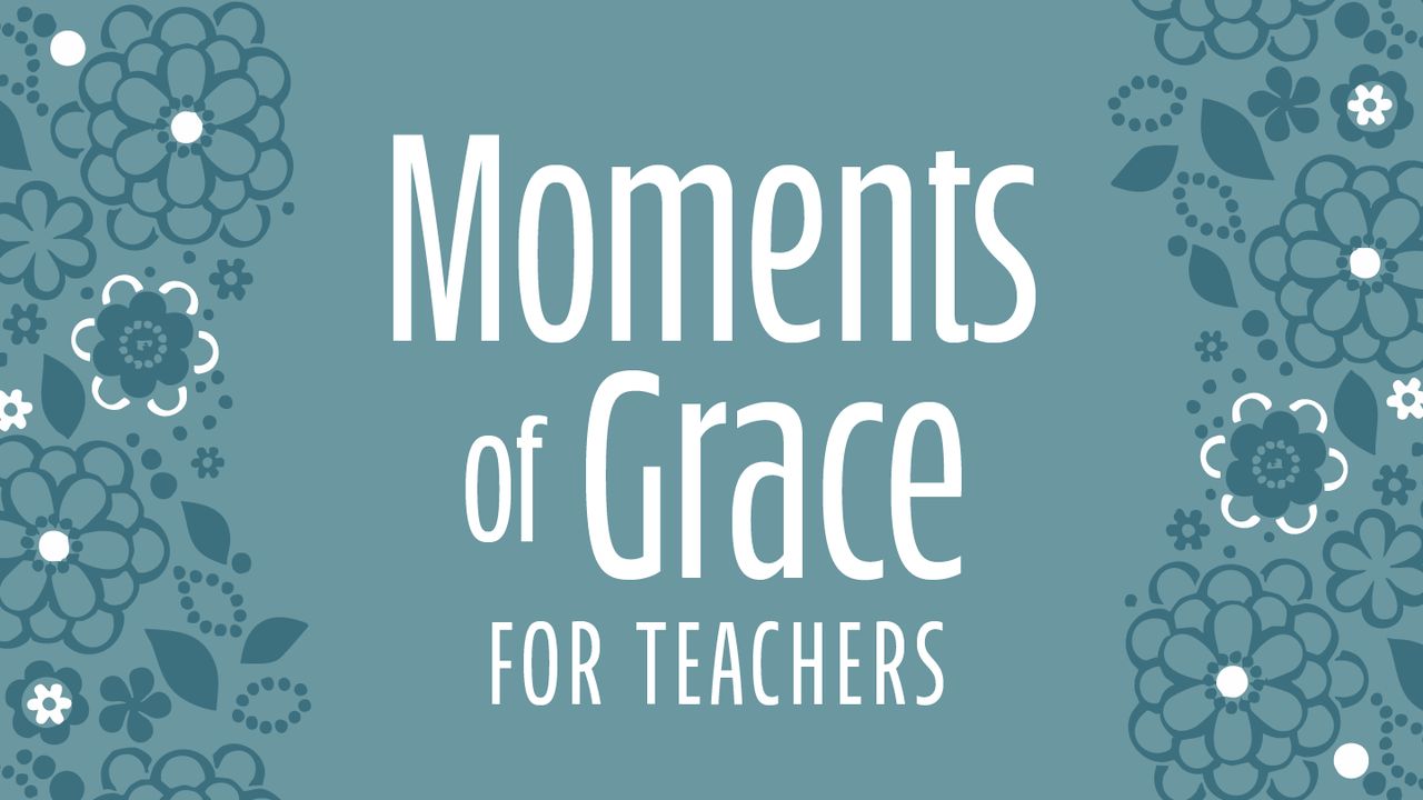 Moments of Grace for Teachers | Devotional for Women - Bible App