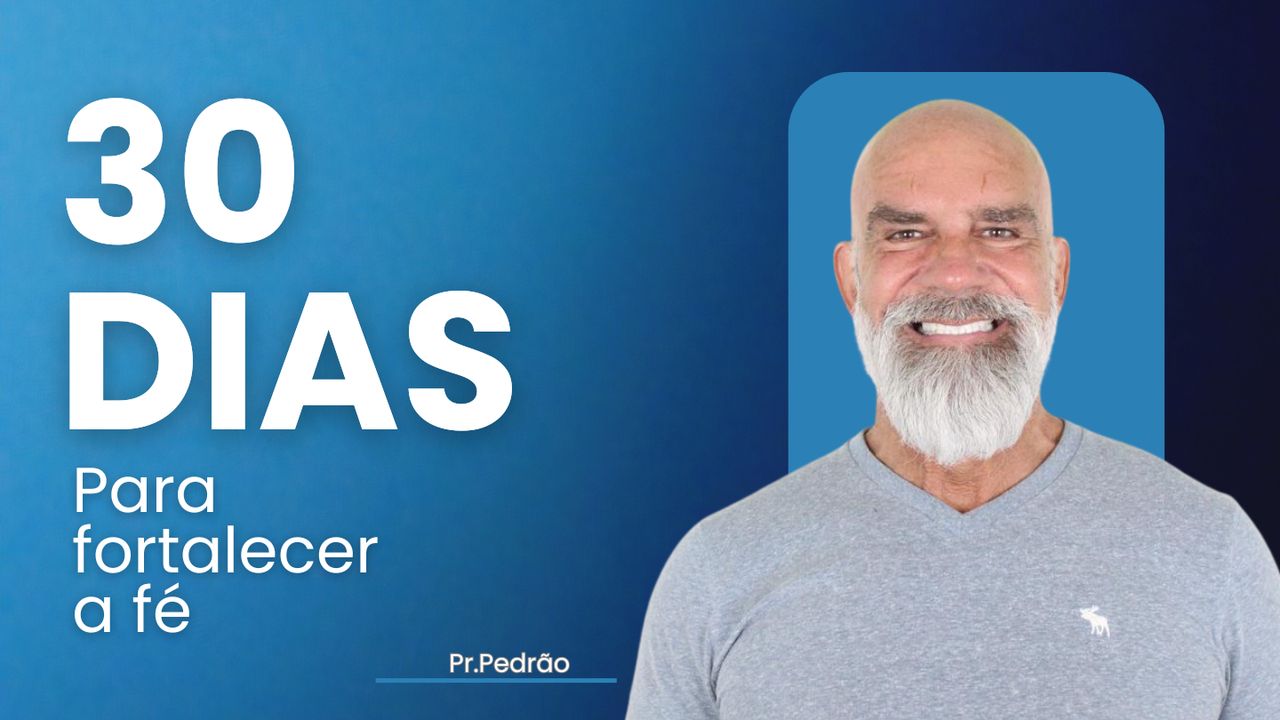 30 Dias para Fortalecer a Fé: Lições Práticas da Palavra de Deus ...