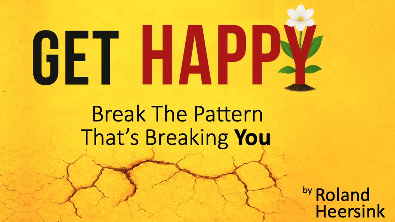 Get Happy: Break the Pattern That's Breaking You