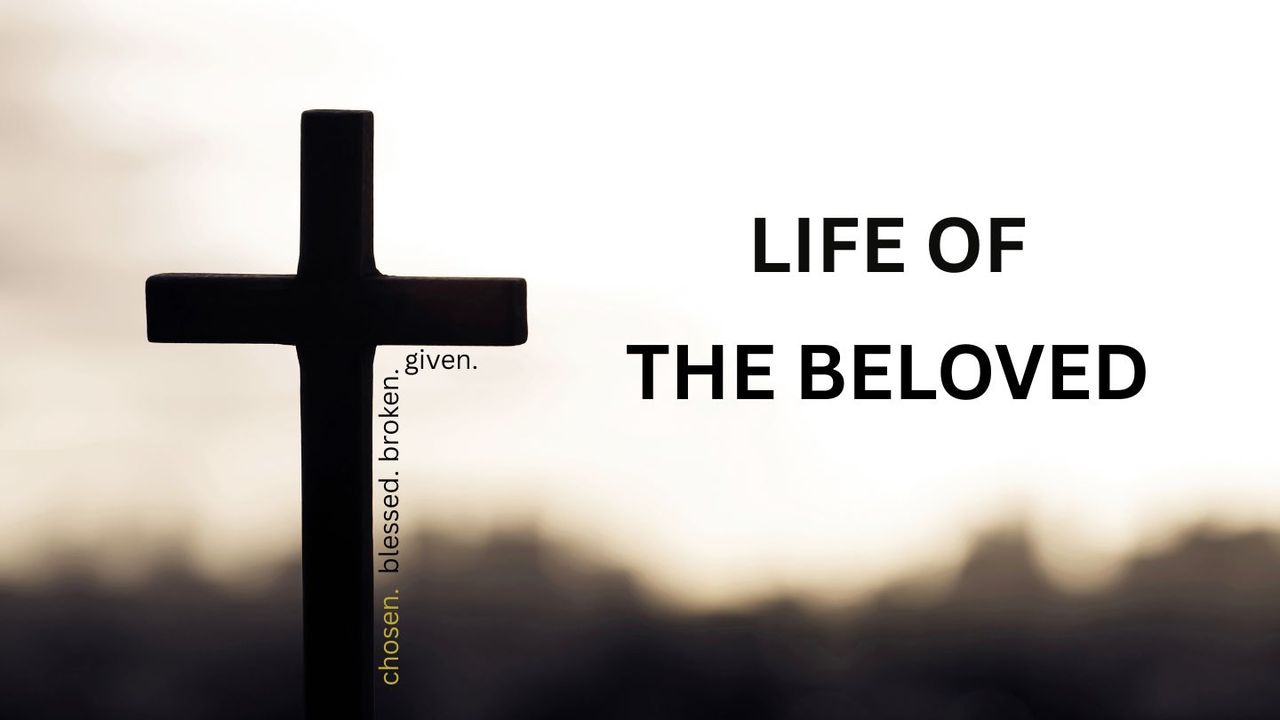 Life of the Beloved Day 1 of 6