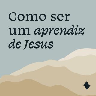 Como ser um aprendiz de Jesus