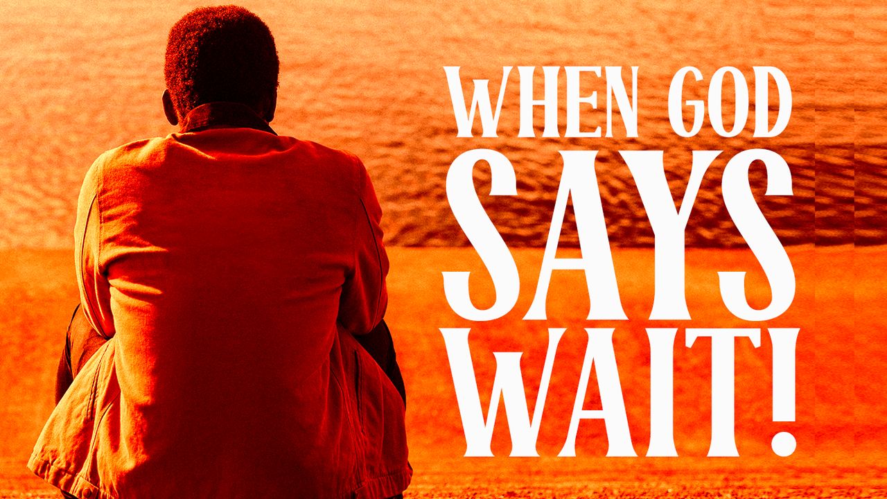 When God Says “Wait” - Day 1 of 3