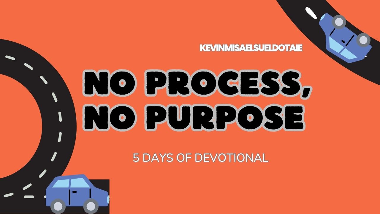 No Process, No Purpose