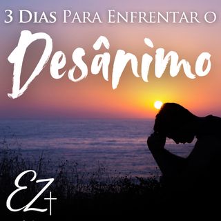3 dias para Enfrentar o Desânimo