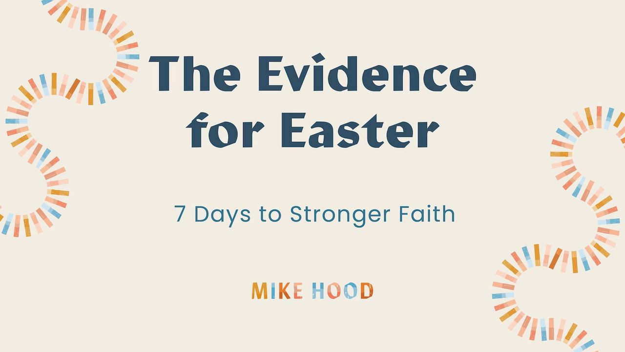 The Evidence for Easter: 7 Days to Stronger Faith - Bible App