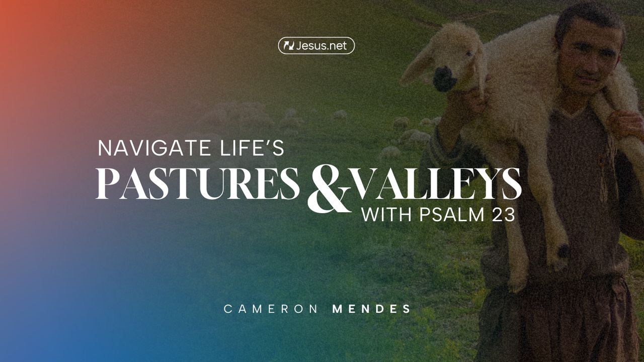 Navigate Life’s Pastures and Valleys With Psalm 23 - Bible App