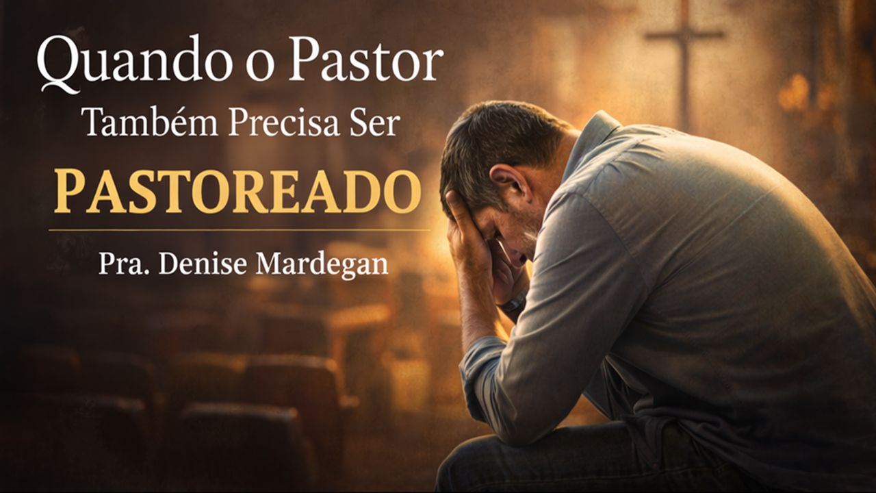 Quando o Pastor Também Precisa Ser Pastoreado