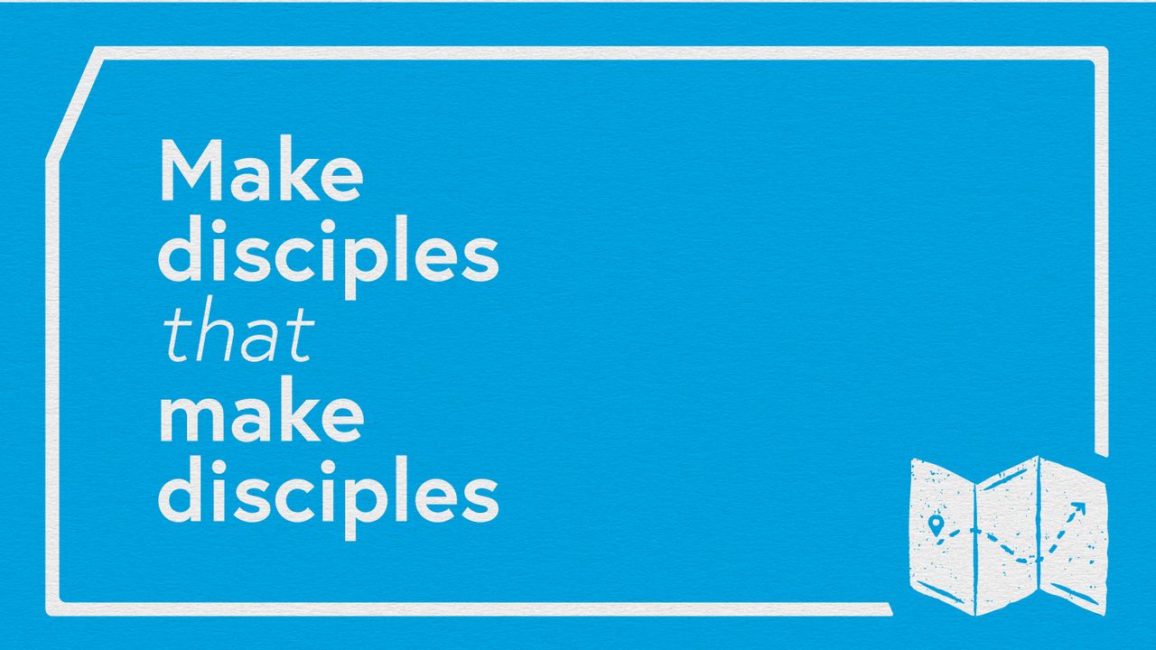 Make Disciples That Make Disciples - Day 1 of 16 - Bible App