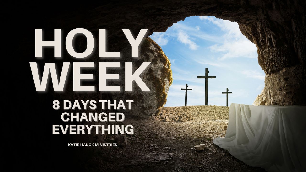 Holy Week: 8 Days That Changed Everything