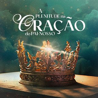 A Plenitude na Oração do Pai-nosso