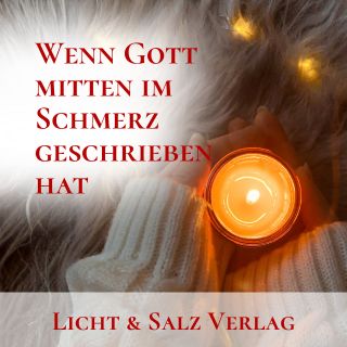 Wenn Gott mitten im Schmerz geschrieben hat