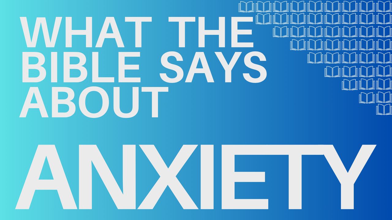 What the Bible Says About Anxiety - Bible App