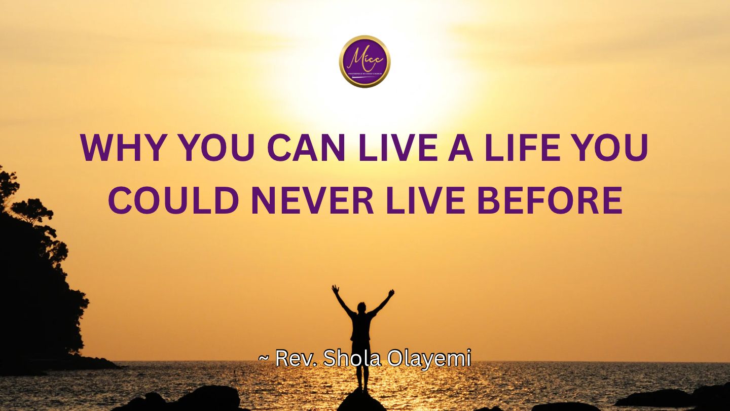 Why You Can Live a Life You Could Never Live Before