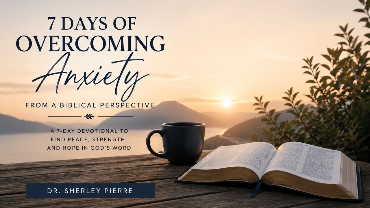7 Days of Overcoming Anxiety From a Biblical Perspective - Bible App