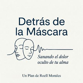 Detrás De La Máscara: Sanando El Dolor Oculto De Tu Alma