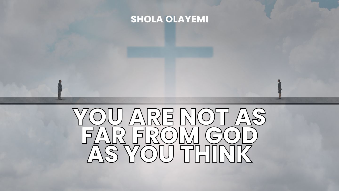 You Are Not as Far From God as You Think