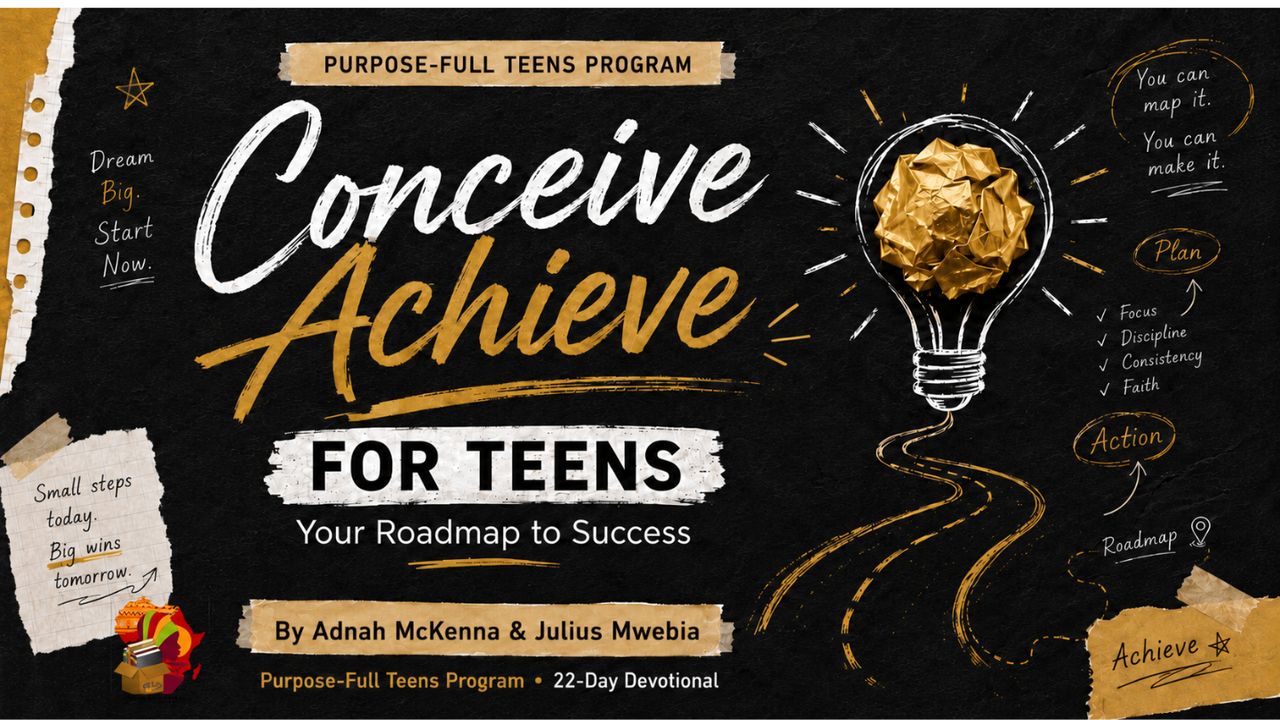 Conceive Achieve for Teens by Adnah Mackena and Julius Mwebia