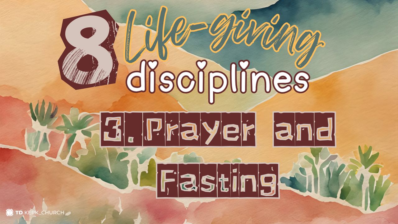 8 Life-Giving Disciplines: Week 3 – Prayer and Fasting - Day 3 of 5 ...