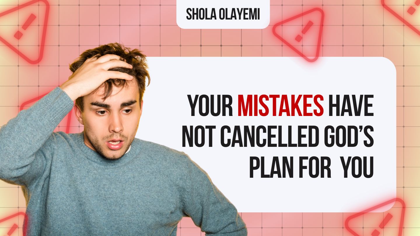 Your Mistakes Have Not Cancelled God's Plan for You