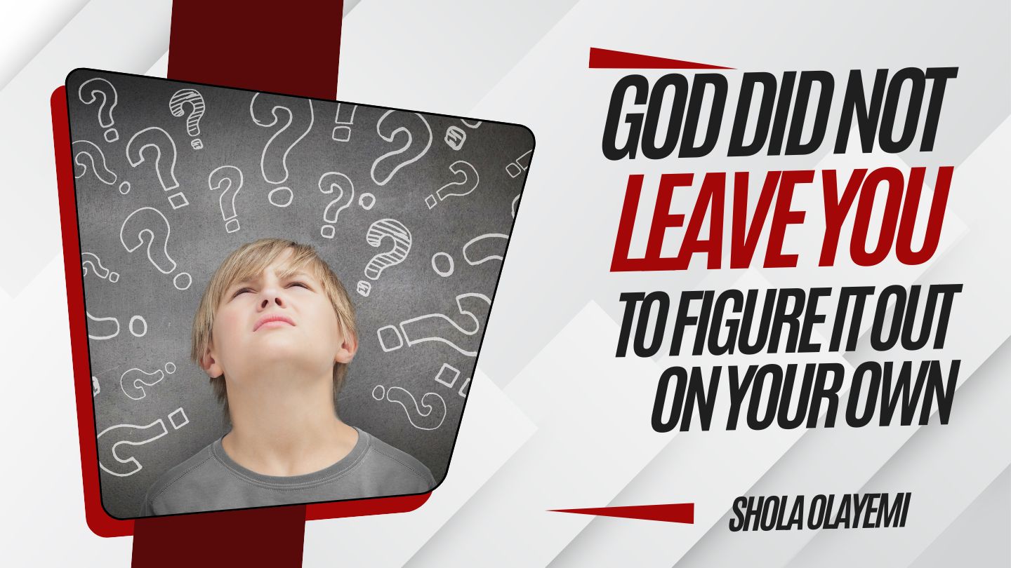God Did Not Leave You to Figure It Out on Your Own