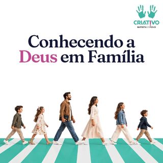Conhecendo a Deus em Família