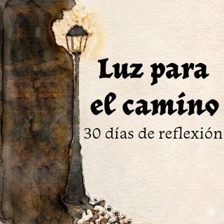Luz para el camino: 30 días de reflexión.