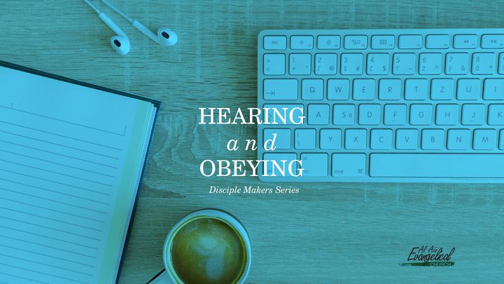 Hearing And Obeying - Disciple Makers Series #2
