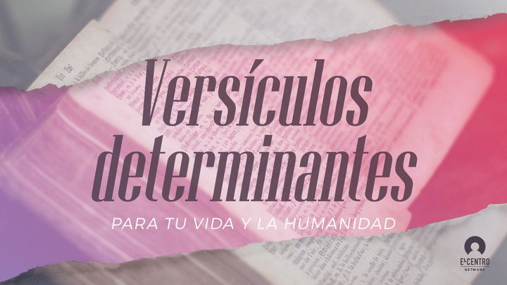 «Versículos Determinantes Para Tu Vida Y La Humanidad»