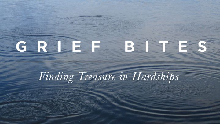Grief Bites: Finding Treasure In Hardships