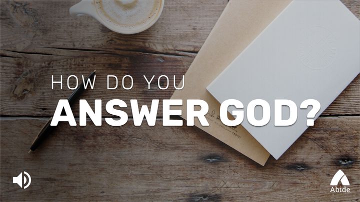 How Do You Answer God?