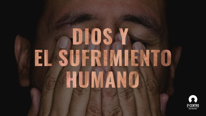 Dios y el sufrimiento humano
