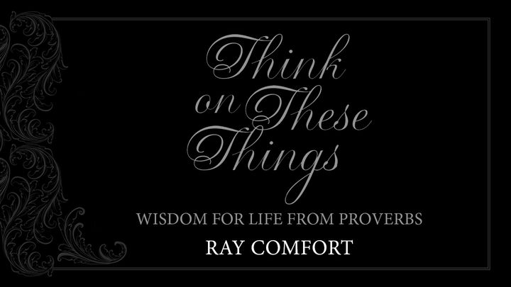 Think On These Things: Wisdom For Life From Proverbs