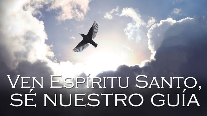 Ven Espíritu Santo, Sé Nuestro Guía