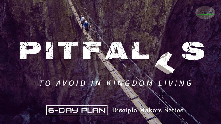 Pitfalls To Avoid In Kingdom Living - Disciple Makers Series #8
