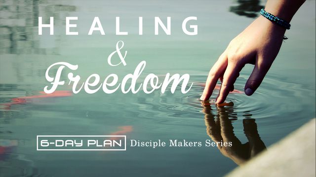 Healing & Freedom - Disciple Makers Series #9