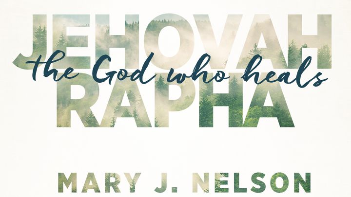 Jehovah-Rapha: The God Who Heals