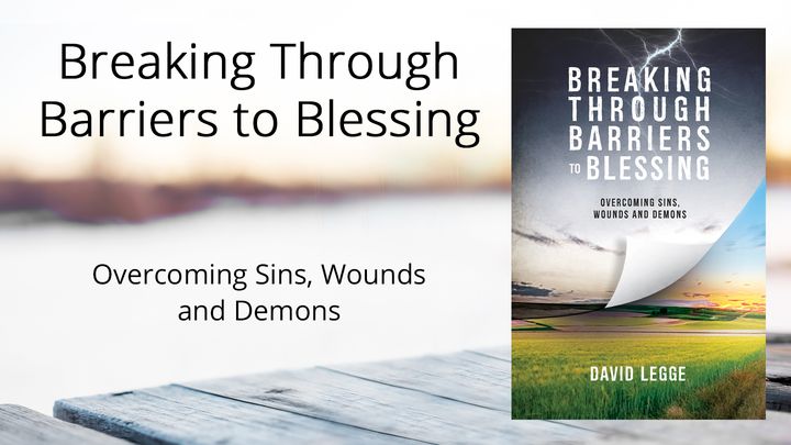 Breaking Through Barriers To Blessing